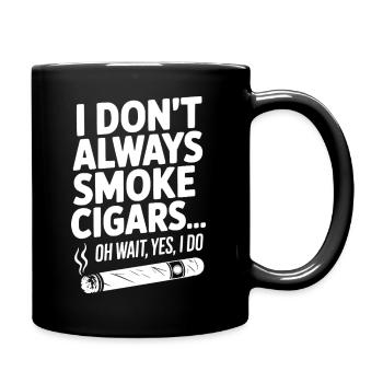 Ich rauche nicht immer Zigarren... Oh warte, ja, das will ich - Tasse einfarbig - Schwarz - Rechts