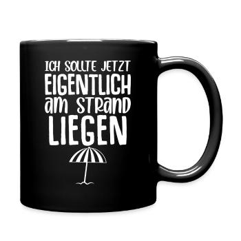Ich sollte jetzt eigentlich am Strand liegen - Tasse einfarbig - Schwarz - Rechts