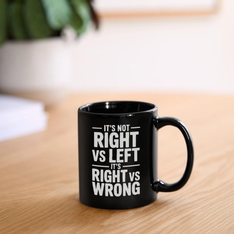 It's Not Right vs Left, It's Right vs Wrong Full Colour Mug