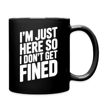 Ich bin nur hier, damit ich keine Geldstrafe bekomme - Tasse einfarbig - Schwarz - Rechts