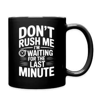 Don't Rush Me I'm Waiting For The Last Minute - Full Colour Mug - black - Right