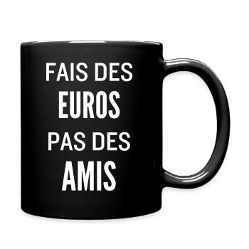 Fais Des Euros Pas Des Amis – Design Citation Stre - Mug uni - noir - Droite