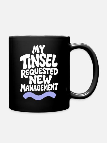 My Tinsel Requested New Management - Tasse einfarbig - Schwarz