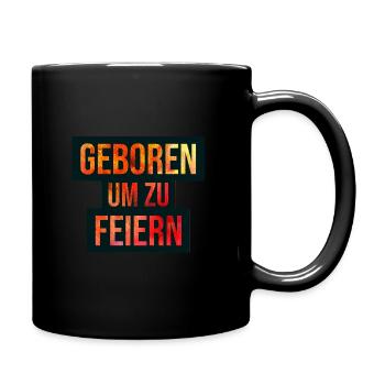 Geboren um zu Feiern, Party, Feier, Karneval,Geil - Tasse einfarbig - Schwarz - Rechts