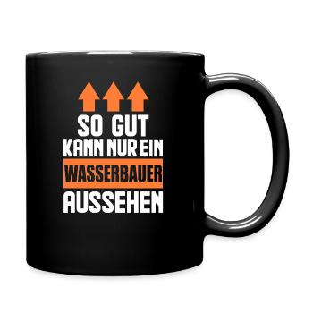 So gut kann nur ein Wasserbauer aussehen - Tasse einfarbig - Schwarz - Rechts