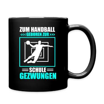 Zum Handball geboren zur Schule gezwungen - Tasse einfarbig - Schwarz - Rechts