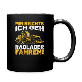 Mir reichts ich geh Radlader fahren - Tasse einfarbig - Schwarz - Rechts