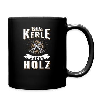 Echte Kerle sägen Holz | Lustiger Holz Wald Spruch - Tasse einfarbig - Schwarz - Rechts