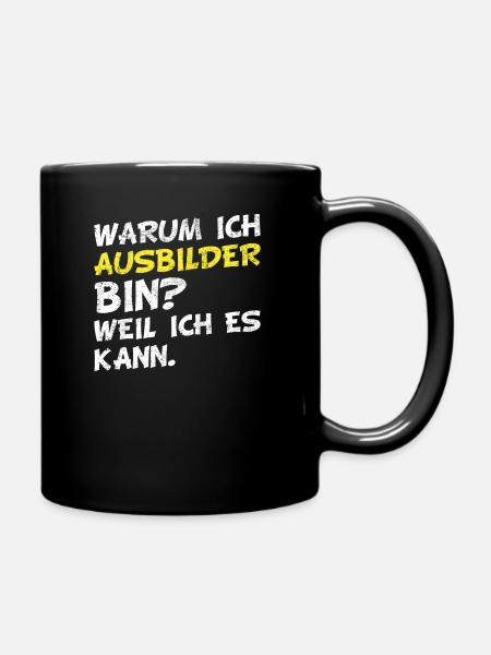 Warum ich Ausbilder bin? Weil ich es kann. - Tasse einfarbig - Schwarz