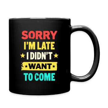 Désolé, je suis en retard, je n’ai pas voulu venir - Mug uni - noir - Droite