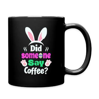 Hat jemand Kaffee gesagt? Osterhasen Humor - Tasse einfarbig - Schwarz - Rechts