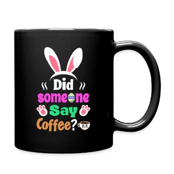 Hat jemand Kaffee gesagt? Osterhasen Humor - Tasse einfarbig - Schwarz - Rechts