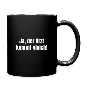 Ja, der Arzt kommt gleich! - Tasse einfarbig - Schwarz - Rechts