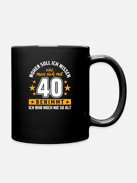 Woher soll ich wissen wie man sich 40. Geburtstag - Tasse einfarbig - Schwarz