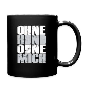 Ohne Hund Ohne Mich Hundemotiv - Tasse einfarbig - Schwarz - Rechts
