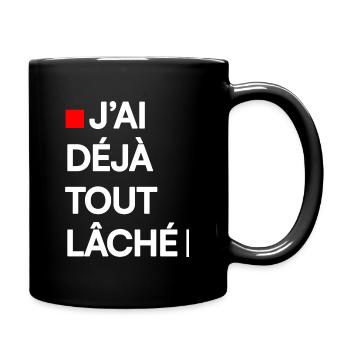 J’AI DÉJÀ TOUT LÂCHÉ | Humour autodérision - Mug uni - noir - Droite