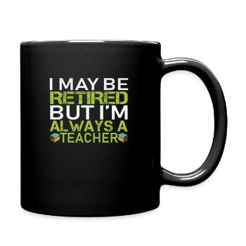 I may be retired but I'm always a teacher - Tasse einfarbig - Schwarz - Rechts