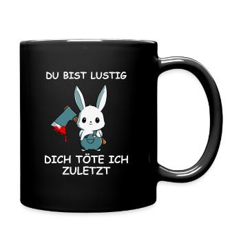Du bist lustig dich töte ich zuletzt süßer Hase - Tasse einfarbig - Schwarz - Rechts