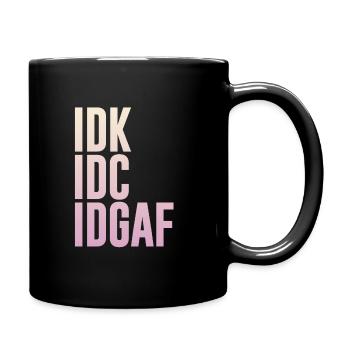 IDK IDC IDGAF | Funny Rude Anti Social Sarcastic - Tasse einfarbig - Schwarz - Rechts