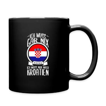 Ich Muss Gar Nix Ich Muss Nur Nach Kroatien Urlaub - Tasse einfarbig - Schwarz - Rechts