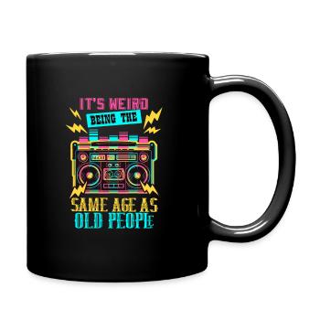 its weird being the same age as old people - Full Colour Mug - black - Right