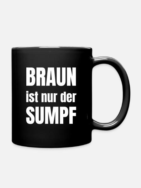 Braun ist nur der Sumpf - Tasse einfarbig - Schwarz
