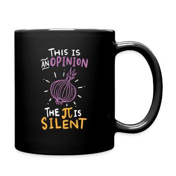 This Is An Opinion The Pi Is Silent - Full Colour Mug - black - Right