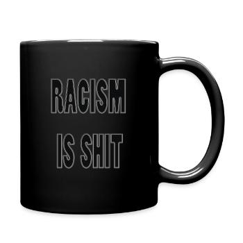 Rassismus ist Scheiße - Tasse einfarbig - Schwarz - Rechts