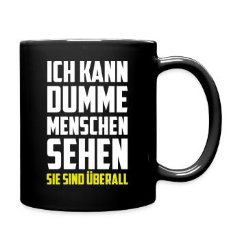 Ich kann dumme Menschen sehen - Sie sind überall! - Tasse einfarbig - Schwarz - Rechts