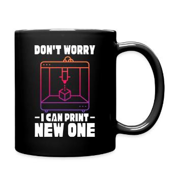 Dont worry I can print new one Design for a 3d - Tasse einfarbig - Schwarz - Rechts
