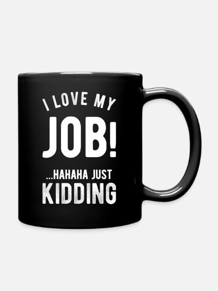 J’adore mon travail ! Hahaha je plaisante, drôle, humour - Mug uni - noir