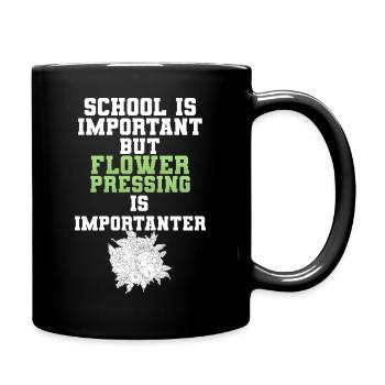 School Is Important Flower Pressing Is Importanter - Tasse einfarbig - Schwarz - Rechts