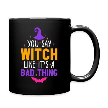 You Say Witch Like It's A Bad Thing Halloween - Full Colour Mug - black - Right