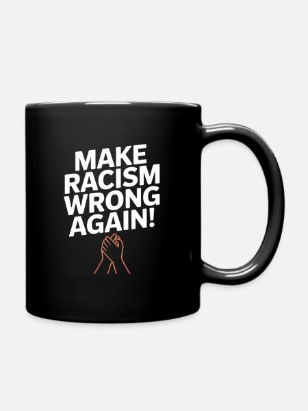 Make Racism Wrong Again – starkes Statement - Tasse einfarbig - Schwarz