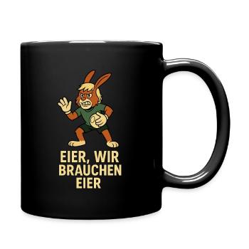 Eier wir brauchen Eier – Osterhase Fun Shirt - Tasse einfarbig - Schwarz - Rechts