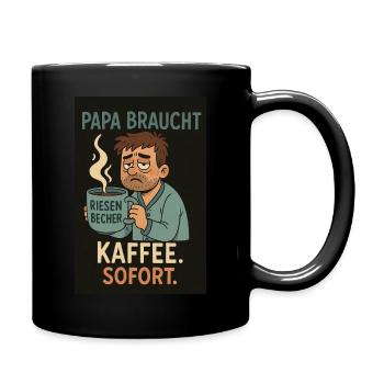 Papa braucht Kaffee. Sofort. - Tasse einfarbig - Schwarz - Rechts