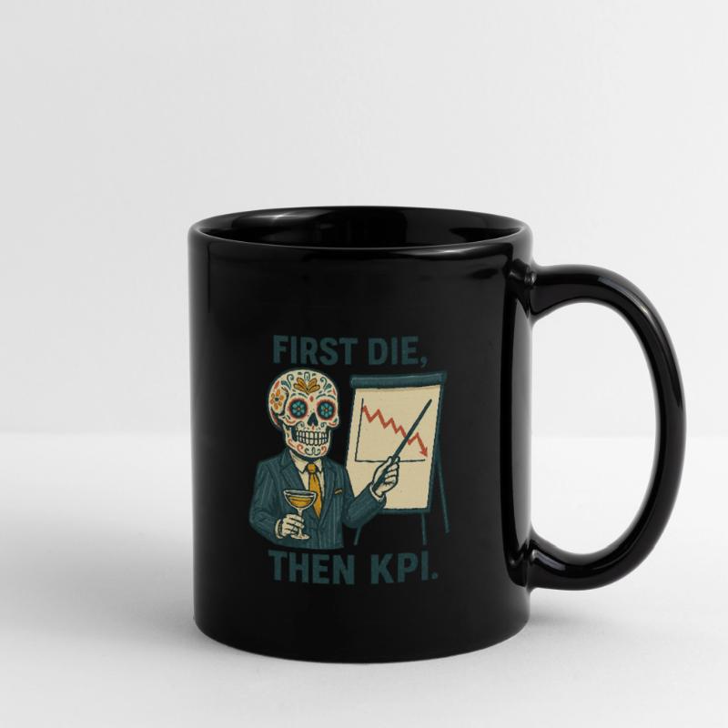 First Die, then KPI. Tasse einfarbig