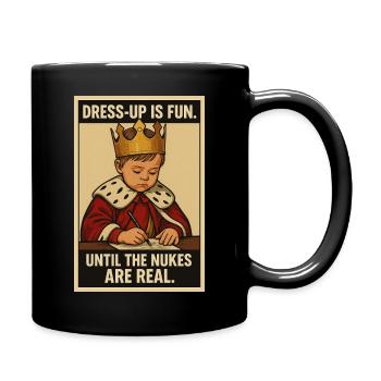 dress-up is fun. until the nukes are real. - Full Colour Mug - black - Right