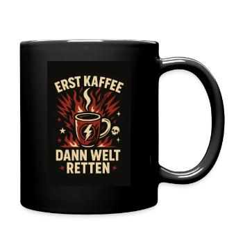 Erst Kaffe dann die Welt retten! - Tasse einfarbig - Schwarz - Rechts