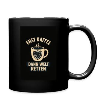 Erst Kaffee dann die Welt retten ;) - Tasse einfarbig - Schwarz - Rechts