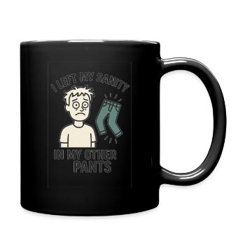 I left my sanity in my other pants. - Tasse einfarbig - Schwarz - Rechts