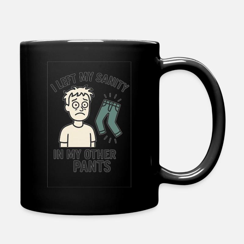 I left my sanity in my other pants. - Tasse einfarbig - Schwarz