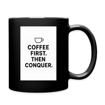 Kaffee zuerst. Dann Eroberung. - Tasse einfarbig - Schwarz - Rechts
