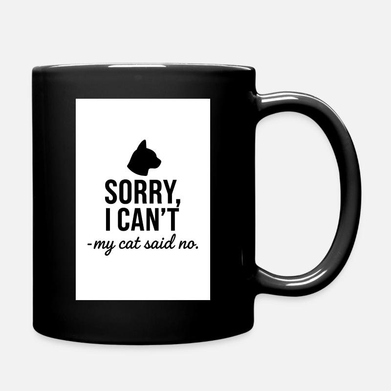 Sorry, I Can't — My Cat Said No - Tasse einfarbig - Schwarz