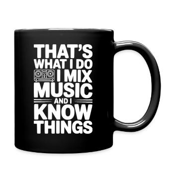 That's What I Do I Mix Music and I Know Things - Full Colour Mug - black - Right