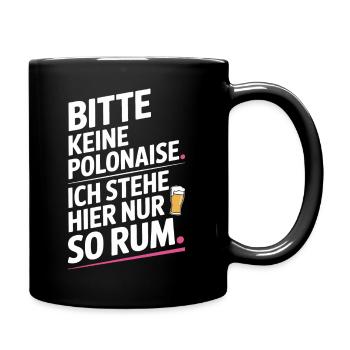 Karneval Bitte Keine Polonaise Stehe Hier Nur Rum - Tasse einfarbig - Schwarz - Rechts