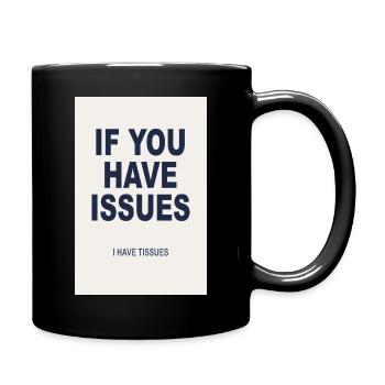 If You Have Issues - Humor Poster - Tasse einfarbig - Schwarz - Rechts