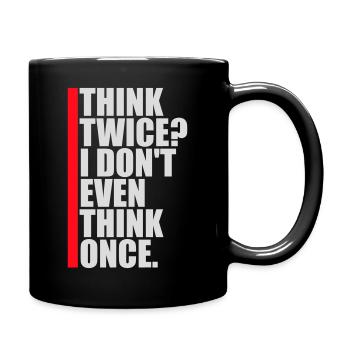 Think Twice? I Don't Even Think Once Lustig Spruch - Tasse einfarbig - Schwarz - Rechts