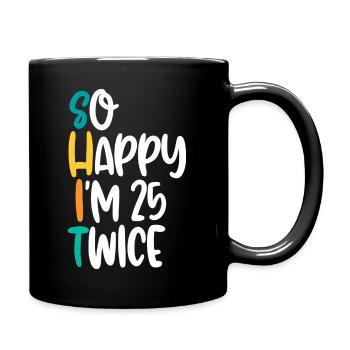 So glücklich, dass ich zweimal 25 bin - Tasse einfarbig - Schwarz - Rechts