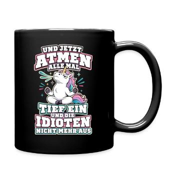 Und Jetzt Atmen Alle Mal Tief Ein Einhorn - Tasse einfarbig - Schwarz - Rechts